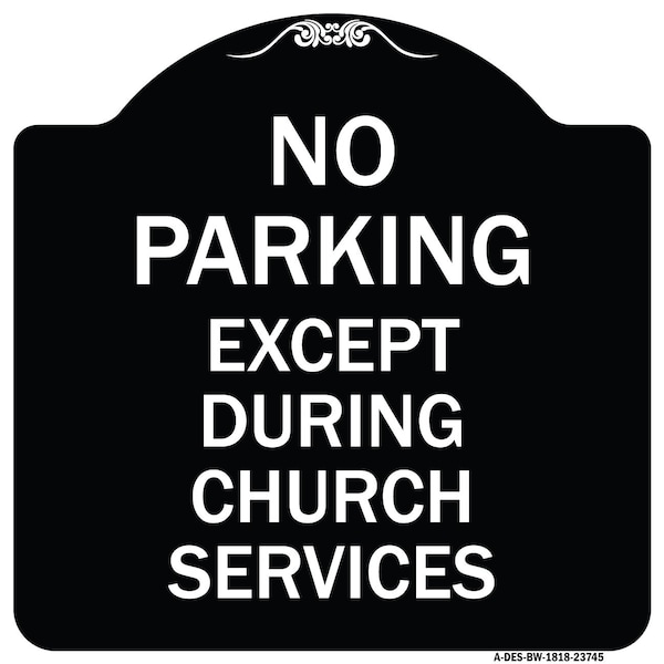 Signmission No Parking Except During Church Services Heavy-Gauge Aluminum Sign, 18" L, 18" H, BW-1818-23745 A-DES-BW-1818-23745 - main